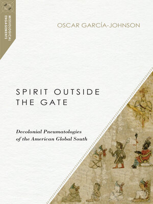 cover image of Spirit Outside the Gate: Decolonial Pneumatologies of the American Global South